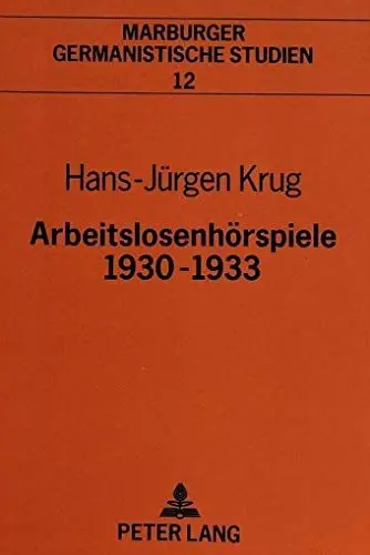 Produktbild: Arbeitslosenhörspiele 1930-1933: Dissertationsschrift (Marburger germanistische Studien, Band 12)