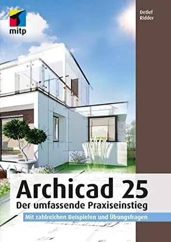 Produktbild: Archicad 25: Der umfassende Praxiseinstieg. Mit zahlreichen Beispielen und Übungsfragen (mitp Professional)