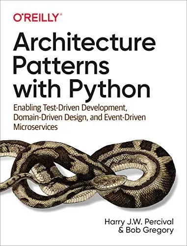 Produktbild: Architecture Patterns with Python: Enabling Test-Driven Development, Domain-Driven Design, and Event-Driven Microservices