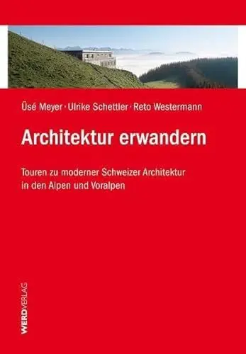 Produktbild: Architektur erwandern: Touren zur moderner Schweizer Architektur in den Alpen und Voralpen