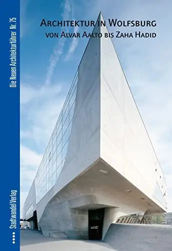Produktbild: Architektur in Wolfsburg von Alvar Aalto bis Zaha Hadid (Die Neuen Architekturführer, Band 75)