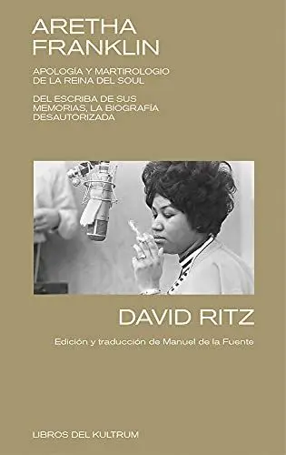 Produktbild: Aretha Franklin: APOLOGÍA Y MARTIROLOGIO DE LA REINA DEL SOUL. DEL ESCRIBA DE SUS MEMORIAS, LA BIOGRAFÍA DESAUTORIZADA. (Libros del Kultrum, Band 12)