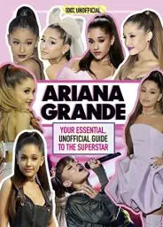Produktbild: Ariana Grande 100% Unofficial: Your essential, unofficial guide book to the superstar, Ariana Grande