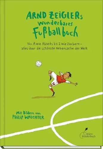 Produktbild: Arnd Zeiglers wunderbares Fußballbuch: Von A wie Abseits bis Z wie Zaubern – alles über die schönste Nebensache der Welt
