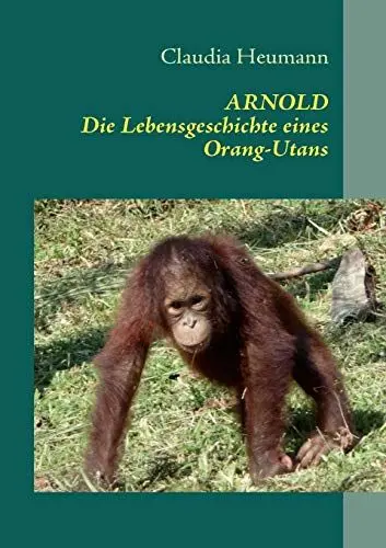 Produktbild: ARNOLD: Die Lebensgeschichte eines Orang-Utans