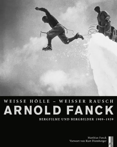 Produktbild: Arnold Fanck: Weisse Hölle – Weisser Rausch. Bergfilme und Bergbilder 1909-1939