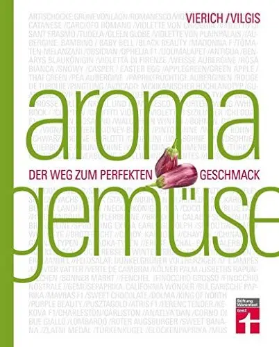 Produktbild: Aroma Gemüse: Perfekt Gemüse zubereiten - Erstaunliche Aromen - Unentdeckte kulinarische Sensationen - Food-Pairing & Food-Completing - Mit Rezepten | ... Kochen neu entdecken | Von Stiftung Warentest