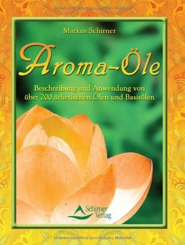 Produktbild: Aroma-Öle: Beschreibung und Anwendung von über 200 ätherischen Ölen und Basisölen