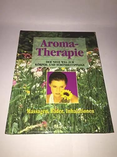 Produktbild: Aroma-Therapie: der neue Weg zur Körper- und Schönheitspflege (Massagen, Bäder, Inhalationen)