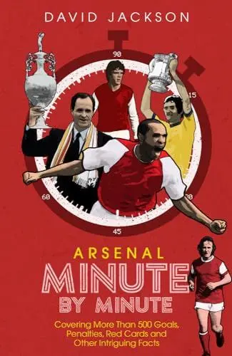 Produktbild: Arsenal FC Minute by Minute: The Gunners' Most Historic Moments