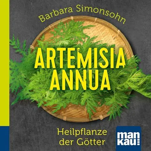 Produktbild: Artemisia annua - Heilpflanze der Götter: Antibakteriell - Antiviral - Immunstimulierend