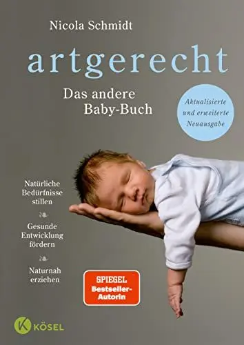 Produktbild: artgerecht - Das andere Babybuch: Natürliche Bedürfnisse stillen. Gesunde Entwicklung fördern. Naturnah erziehen - Aktualisierte und erweiterte ... von Nicola Schmidt, Band 1)