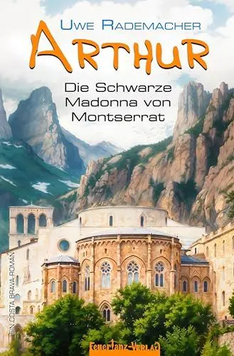 Produktbild: ARTHUR – Die Schwarze Madonna von Montserrat: Ein Costa Brava Roman – spritziger Spanien Krimi mit Urlaubsfeeling in Katalonien und einer Portion Humor (ARTHUR: Ein Costa Brava Roman)