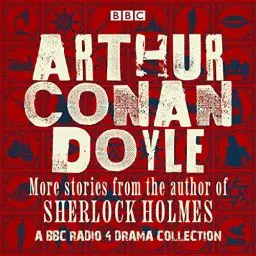Produktbild: Arthur Conan Doyle: A BBC Radio Drama Collection: More Stories from the Author of Sherlock Holmes