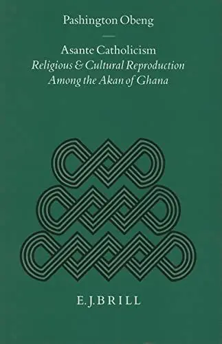 Produktbild: Asante Catholicism: Religious and Cultural Reproduction Among the Akan of Ghana (STUDIES OF RELIGION IN AFRICA)