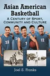 Produktbild: Asian American Basketball: A Century of Sport, Community and Culture