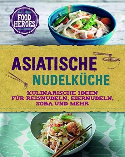 Produktbild: Asiatische Nudelküche: Kulinarische Ideen für Reisnudeln, Eiernudeln, Soba und mehr
