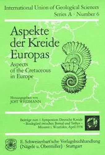 Produktbild: Aspekte der Kreide Europas: Aspects of the Cretaceous in Europe. Beiträge zum 1. Symposium Deutsche Kreide, Bindeglied zwischen Boreal und Tethys, ... Union of Geological Sciences: Series A)