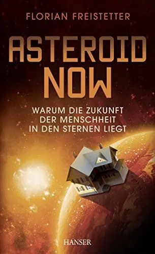 Produktbild: Asteroid Now: Warum die Zukunft der Menschheit in den Sternen liegt
