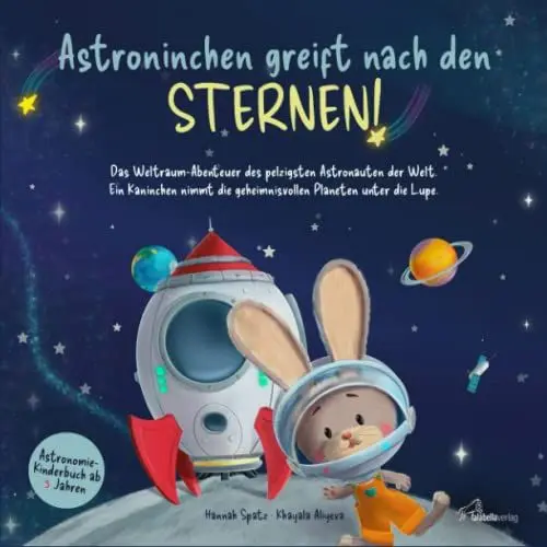 Produktbild: Astroninchen greift nach den Sternen! Das Weltraum-Abenteuer des pelzigsten Astronauten der Welt. Ein Kaninchen nimmt die geheimnisvollen Planeten unter die Lupe. Astronomie-Kinderbuch ab 3 Jahren.