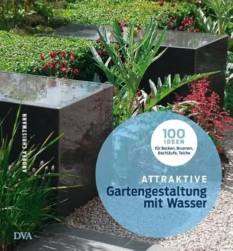 Produktbild: Attraktive Gartengestaltung mit Wasser: 100 Ideen für Becken, Brunnen, Bachläufe, Teiche