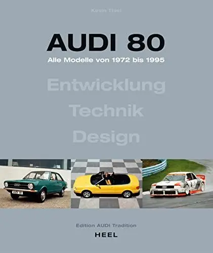 Produktbild: Audi 80 - Alle Modelle von 1972 bis 1995. Aktualisierte Neuauflage (2023): Entwicklung – Technik – Design. Oldtimer Youngtimer Quattro