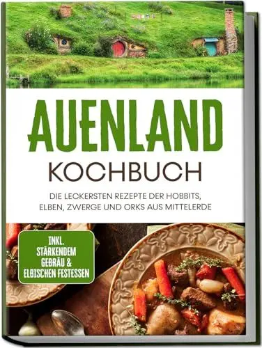 Produktbild: Auenland Kochbuch: Die leckersten Rezepte der Hobbits, Elben, Zwerge und Orks aus Mittelerde | inkl. stärkendem Gebräu & elbischen Festessen