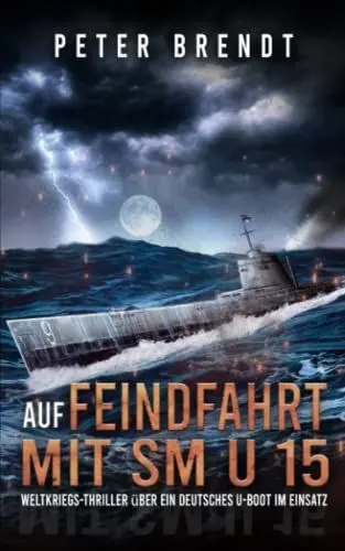 Produktbild: Auf Feindfahrt mit SM U 15: Weltkriegs-Thriller über ein deutsches U-Boot im Einsatz: Weltkriegs-Thriller über ein deutsches U-Boot im Einsatz (Spannende U-Boot Romane von EK-2 Publishing)