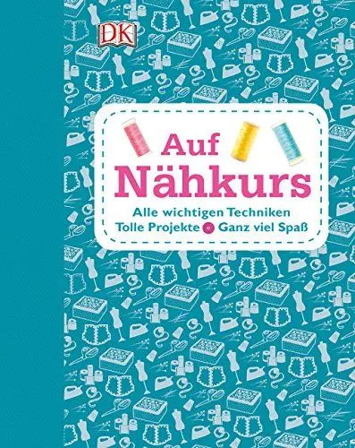 Produktbild: Auf Nähkurs: Alle wichtigenTechniken - Tolle Projekte - Ganz viel Spaß