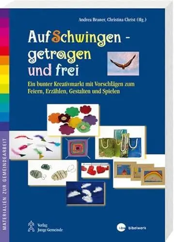 Produktbild: Auf Schwingen getragen und frei: Ein bunter Kreativmarkt mit Vorschlägen zum Feiern, Erzählen, Gestalten und Spielen (Materialien zur Gemeindearbeit)