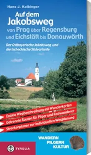 Produktbild: Auf dem Jakobsweg von Prag über Regensburg und Eichstätt bis nach Donauwörth: Der Ostbayerische Jakobsweg und die tschechische Südvariante. Ein Führer ... Streckenplaner zur individuellen Wegplanung