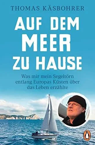 Produktbild: Auf dem Meer zu Hause: Was mir mein Segeltörn entlang Europas Küsten über das Leben erzählte