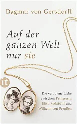 Produktbild: Auf der ganzen Welt nur sie: Die verbotene Liebe zwischen Prinzessin Elisa Radziwill und Wilhelm von Preußen (insel taschenbuch)