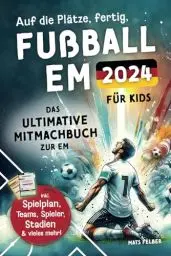 Produktbild: Auf die Plätze, fertig, Fußball EM 2024: Das ultimative Mitmachbuch zur EM inkl. Spielplan zum Ausfüllen, Teams und Stars, Stadien, Quiz und spannende Fakten und Rekorde