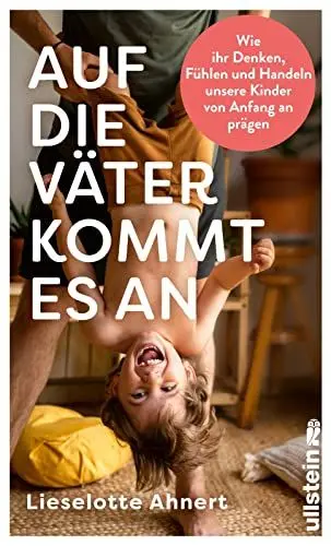 Produktbild: Auf die Väter kommt es an: Wie ihr Denken, Fühlen und Handeln unsere Kinder von Anfang an prägen | Neueste wissenschaftliche Erkenntnisse über die wichtige Rolle von Vätern