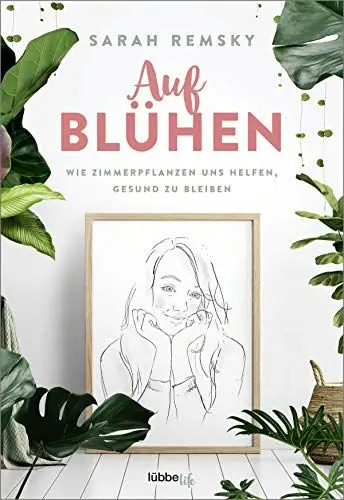 Produktbild: Aufblühen: Wie Zimmerpflanzen uns helfen, gesund zu bleiben