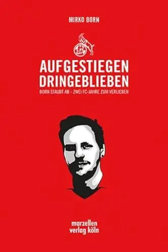 Produktbild: Aufgestiegen dringeblieben: Born staubt ab – Zwei FC-Jahre zum Verlieben