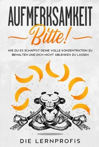 Produktbild: Aufmerksamkeit bitte!: Wie du es schaffst deine volle Konzentration zu behalten und dich nicht ablenken zu lassen.