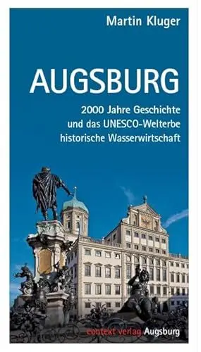 Produktbild: Augsburg: 2000 Jahre Geschichte und das UNESCO-Welterbe historische Wasserwirtschaft