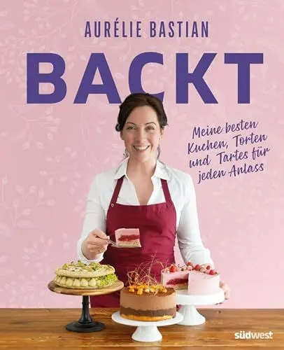 Produktbild: Aurélie Bastian backt: Meine besten Kuchen, Torten und Tartes für jeden Anlass