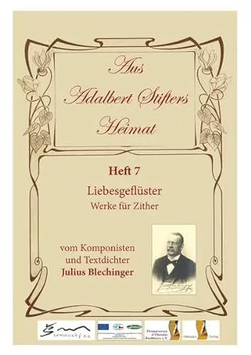 Produktbild: Aus Adalbert Stifters Heimat, Heft 7: Liebesgeflüster - Werke für Zither vom Komponisten und Textdichter Julius Blechinger
