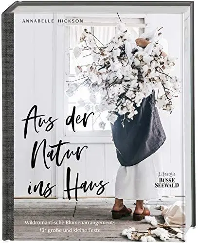 Produktbild: Aus der Natur ins Haus: Wildromantische Blumenarrangements für große und kleine Feste
