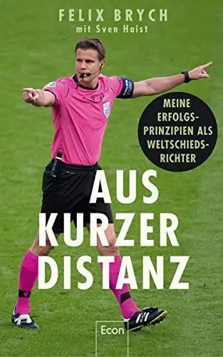 Produktbild: Aus kurzer Distanz: Meine Erfolgsprinzipien als Weltschiedsrichter | Ein Blick hinter die Kulissen des Profi-Fußballs und die Kraft der Psychologie