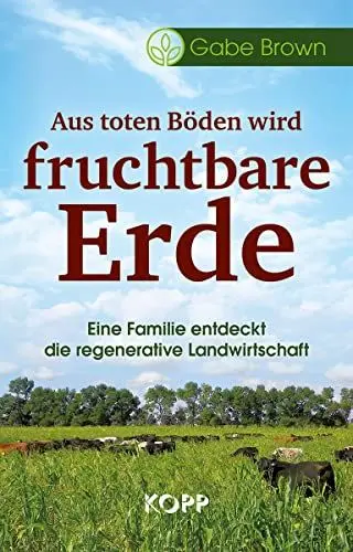 Produktbild: Aus toten Böden wird fruchtbare Erde: Eine Familie entdeckt die regenerative Landwirtschaft