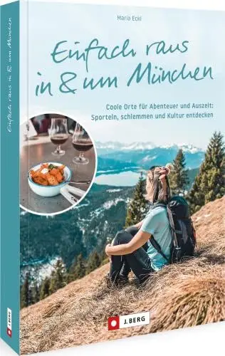 Produktbild: Ausflugsziele Bayern - Einfach raus in und um München: Coole Orte für Abenteuer und Auszeit in München und Umgebung. Sporteln, schlemmen und Kultur entdecken