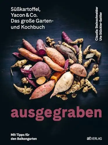 Produktbild: Ausgegraben – Süßkartoffel, Yacon & Co.: Topinambur pflanzen, Taro ernten, Knollenziest kochen – Anbautipps und Rezepte für Knollengemüse. Das Garten- ... und Kochbuch. Mit Tipps für den Balkongarten