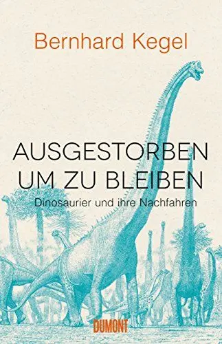 Produktbild: Ausgestorben, um zu bleiben: Dinosaurier und ihre Nachfahren