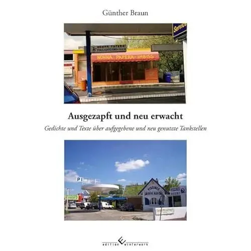 Produktbild: Ausgezapft und neu erwacht: Gedichte und Texte über aufgegebene und neu genutzte Tankstellen