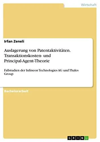 Produktbild: Auslagerung von Patentaktivitäten. Transaktionskosten- und Principal-Agent-Theorie: Fallstudien der Infineon Technologies AG und Thales Group