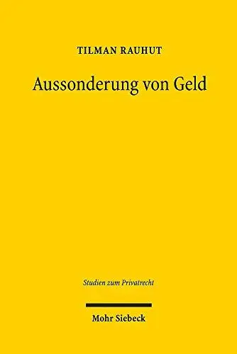 Produktbild: Aussonderung von Geld: Gegenständliche und wertmäßige Trennung fremden Vermögens von der Insolvenzmasse (Studien zum Privatrecht, Band 93)